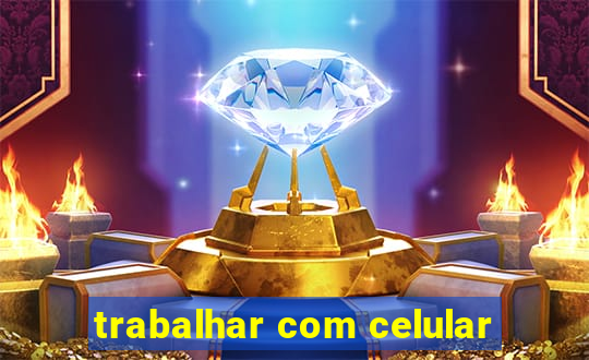 trabalhar com celular